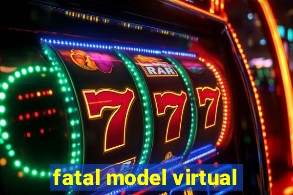 fatal model virtual